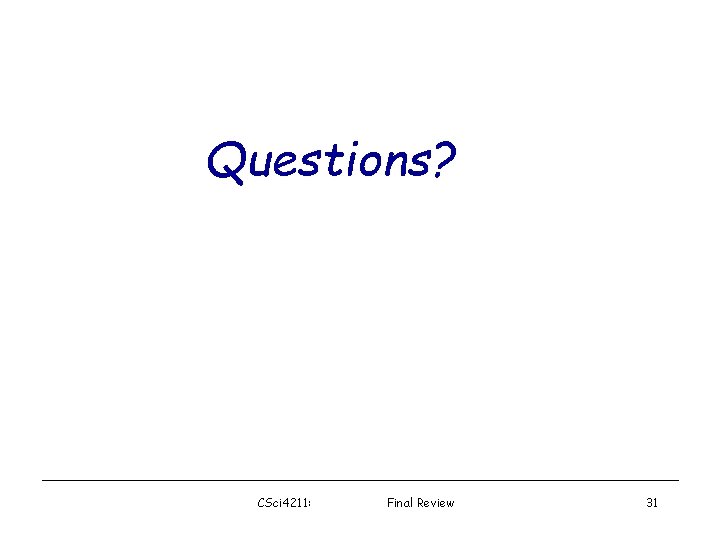 Questions? CSci 4211: Final Review 31 