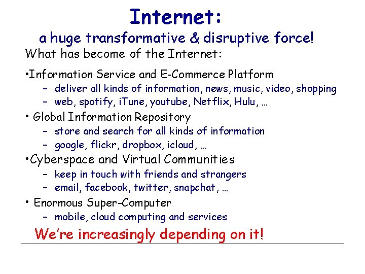 Internet: a huge transformative & disruptive force! What has become of the Internet: •