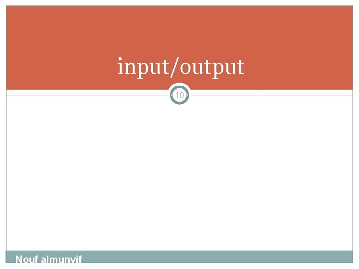 input/output 10 Nouf almunyif 