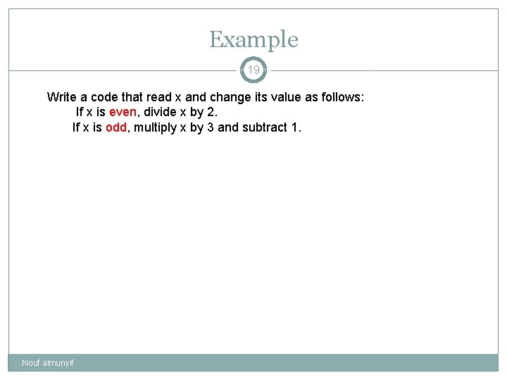 Example 19 Write a code that read x and change its value as follows: