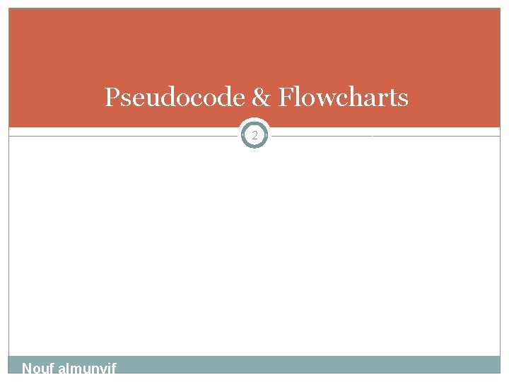 Pseudocode & Flowcharts 2 Nouf almunyif 