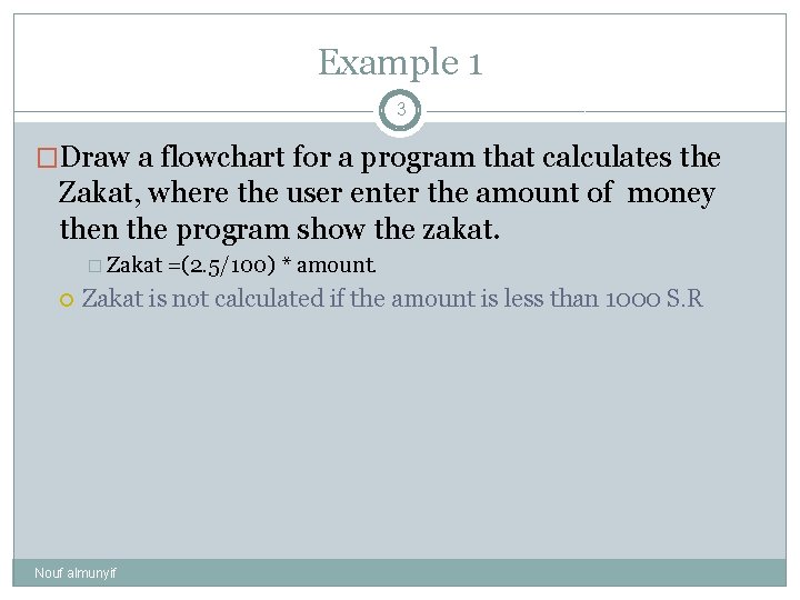 Example 1 3 �Draw a flowchart for a program that calculates the Zakat, where