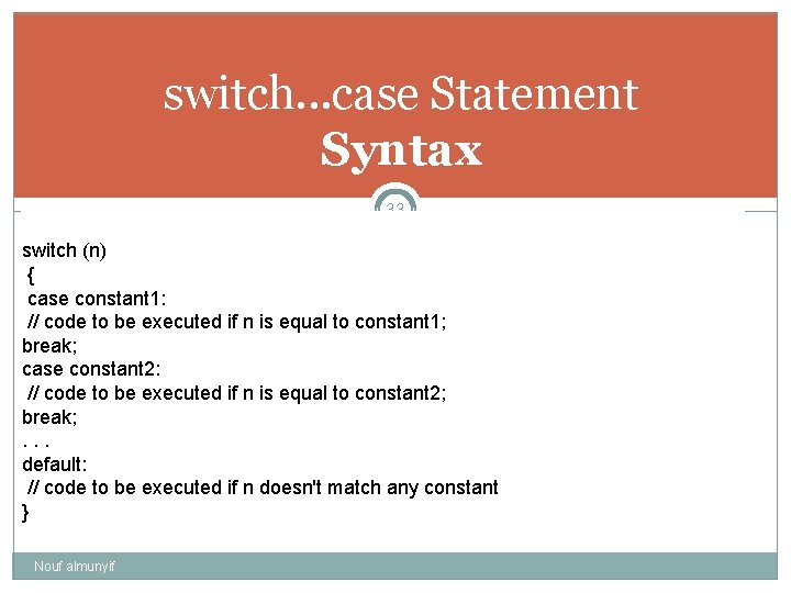 switch. . . case Statement Syntax 33 switch (n) { case constant 1: //