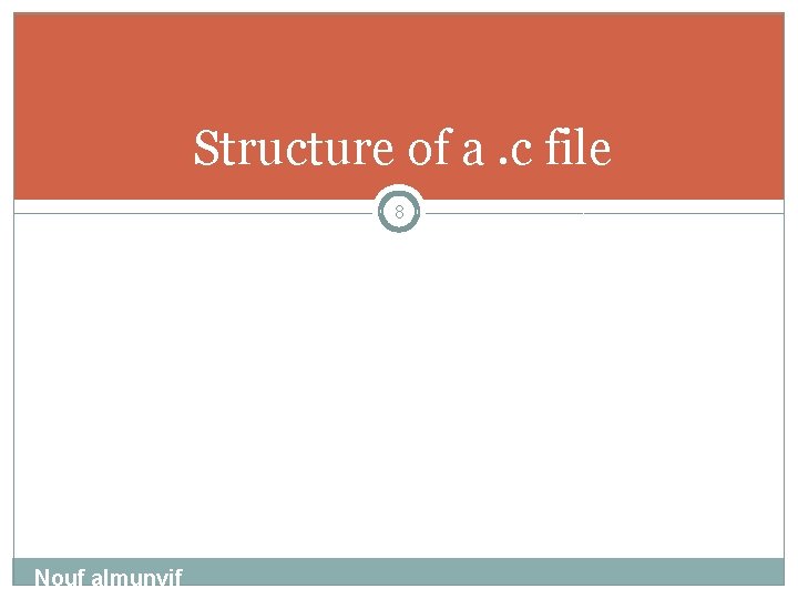 Structure of a. c file 8 Nouf almunyif 