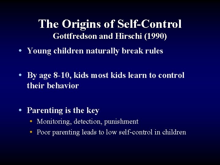 The Origins of Self-Control Gottfredson and Hirschi (1990) • Young children naturally break rules