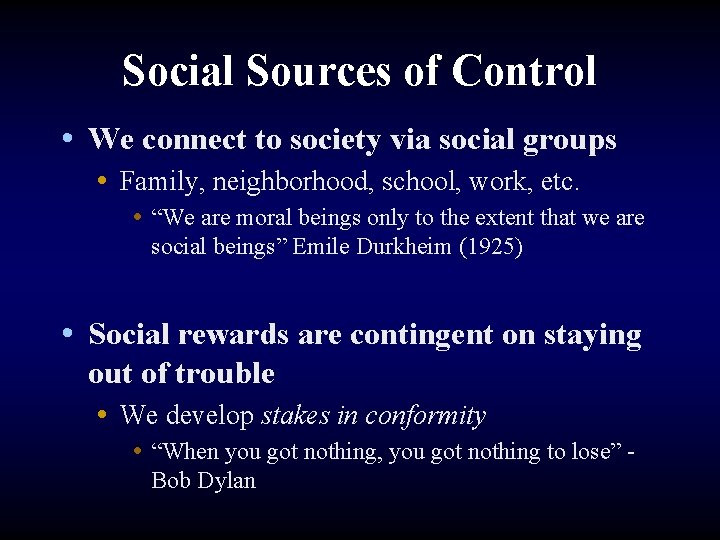 Social Sources of Control • We connect to society via social groups • Family,