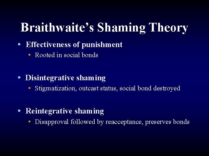 Braithwaite’s Shaming Theory • Effectiveness of punishment • Rooted in social bonds • Disintegrative