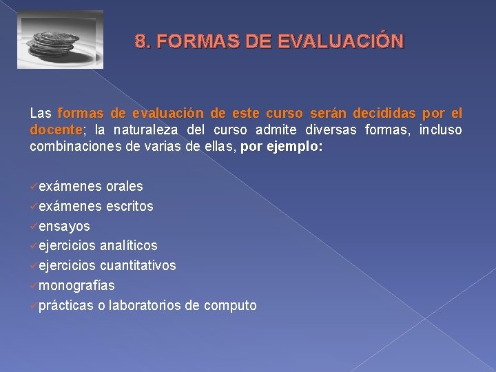 8. FORMAS DE EVALUACIÓN Las formas de evaluación de este curso serán decididas por