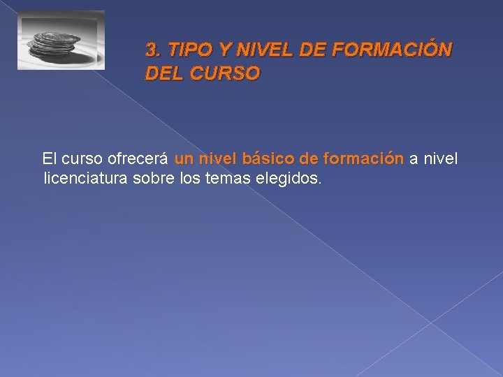 3. TIPO Y NIVEL DE FORMACIÓN DEL CURSO El curso ofrecerá un nivel básico