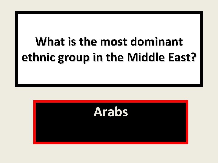 What is the most dominant ethnic group in the Middle East? Arabs 