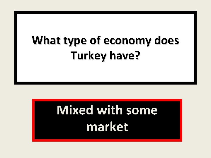 What type of economy does Turkey have? Mixed with some market 