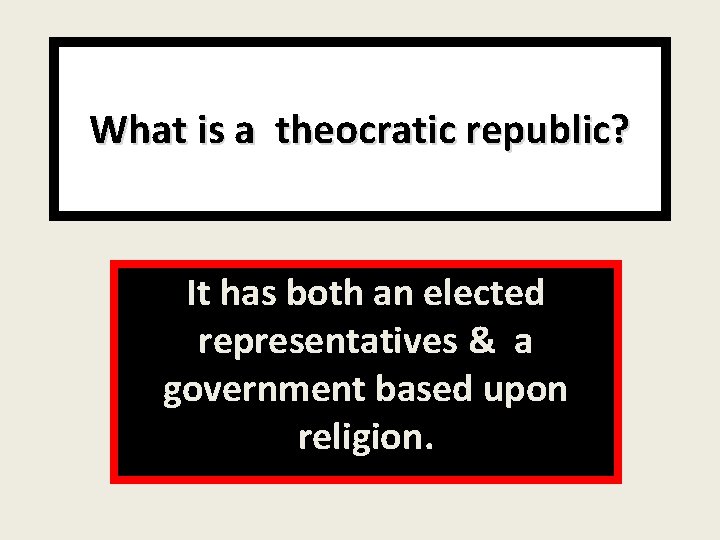 What is a theocratic republic? It has both an elected representatives & a government