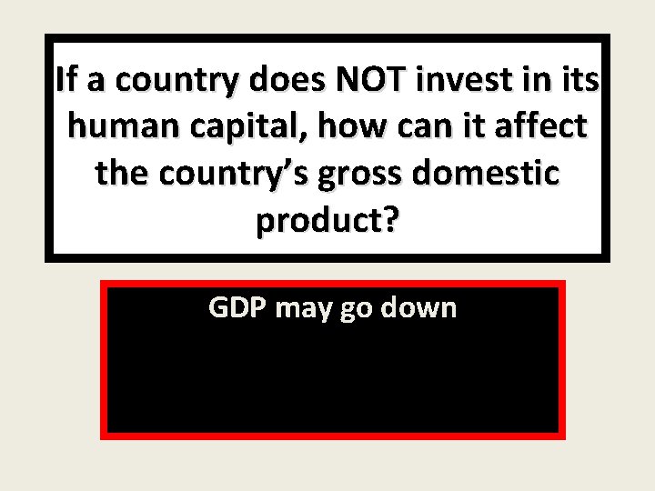 If a country does NOT invest in its human capital, how can it affect