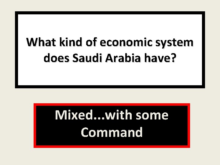What kind of economic system does Saudi Arabia have? Mixed. . . with some