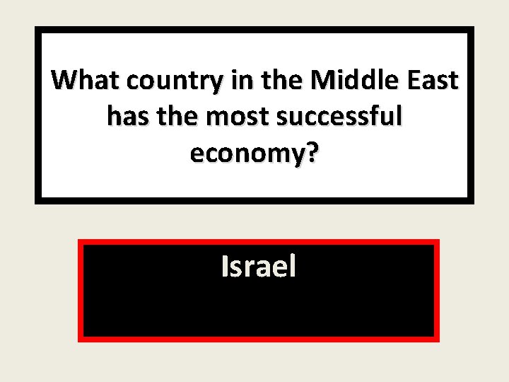 What country in the Middle East has the most successful economy? Israel 