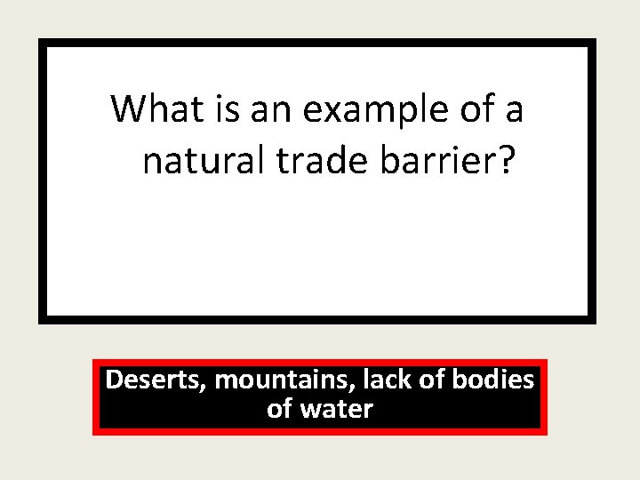 What is an example of a natural trade barrier? Deserts, mountains, lack of bodies