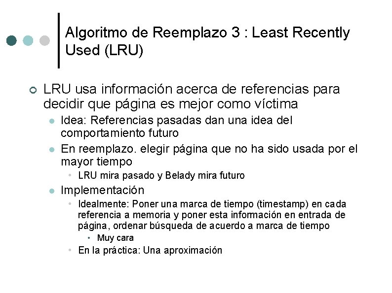 Algoritmo de Reemplazo 3 : Least Recently Used (LRU) ¢ LRU usa información acerca