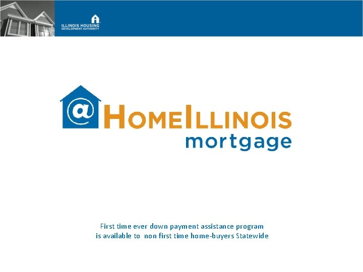 First time ever down payment assistance program is available to non first time home-buyers