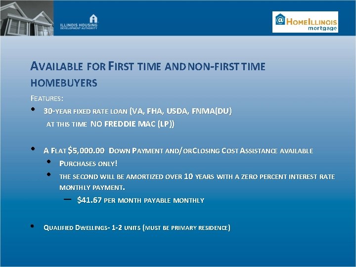 AVAILABLE FOR FIRST TIME AND NON-FIRST TIME HOMEBUYERS FEATURES: • 30 -YEAR FIXED RATE