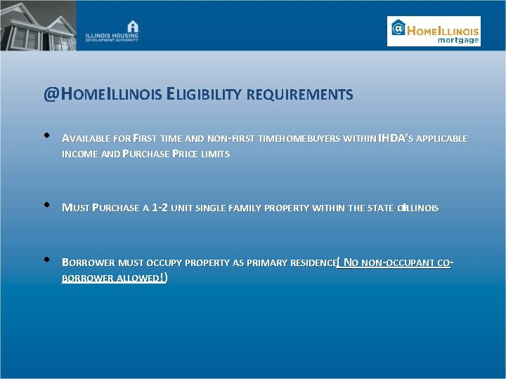 @HOMEILLINOIS ELIGIBILITY REQUIREMENTS • AVAILABLE FOR FIRST TIME AND NON-FIRST TIMEHOMEBUYERS WITHIN IHDA’S APPLICABLE