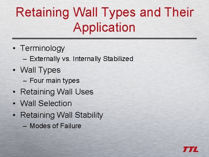 Retaining Wall Types and Their Application • Terminology – Externally vs. Internally Stabilized •