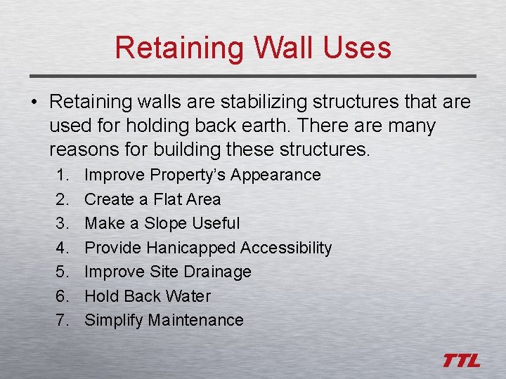 Retaining Wall Uses • Retaining walls are stabilizing structures that are used for holding