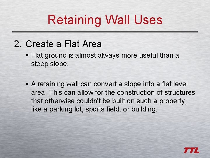 Retaining Wall Uses 2. Create a Flat Area § Flat ground is almost always