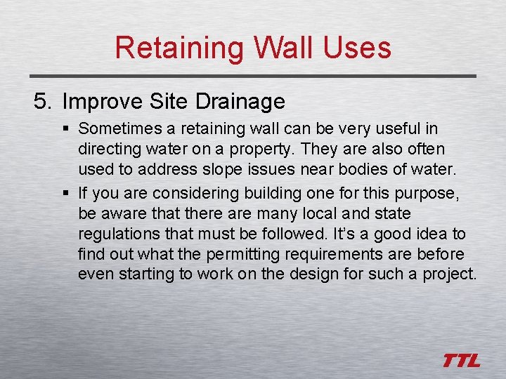 Retaining Wall Uses 5. Improve Site Drainage § Sometimes a retaining wall can be