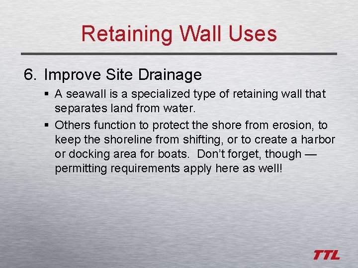 Retaining Wall Uses 6. Improve Site Drainage § A seawall is a specialized type