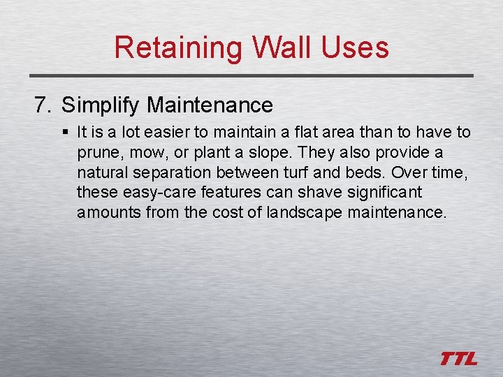 Retaining Wall Uses 7. Simplify Maintenance § It is a lot easier to maintain