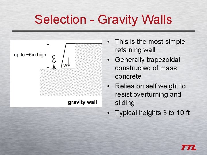 Selection - Gravity Walls • This is the most simple retaining wall. • Generally