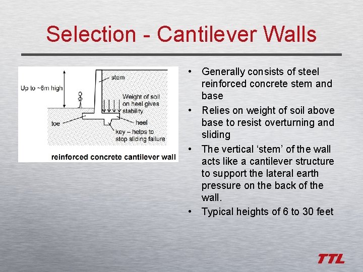 Selection - Cantilever Walls • Generally consists of steel reinforced concrete stem and base
