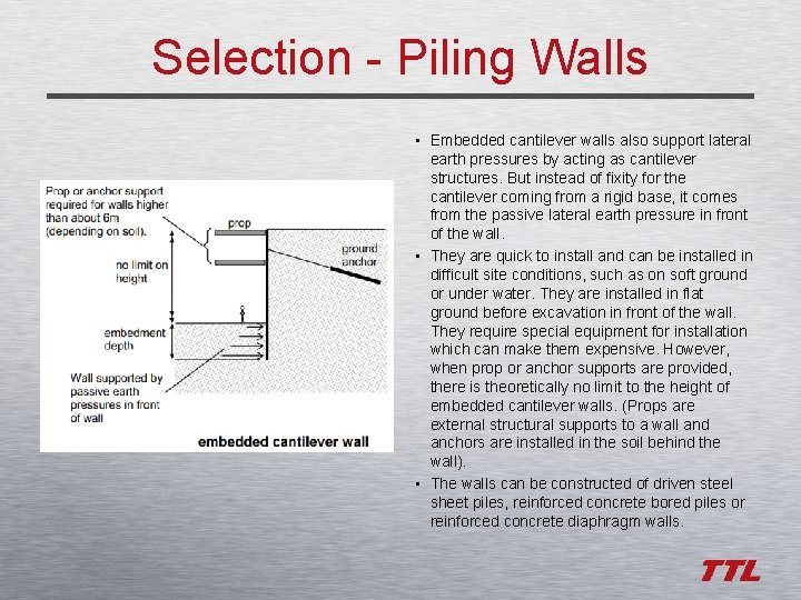 Selection - Piling Walls • Embedded cantilever walls also support lateral earth pressures by