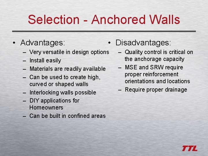 Selection - Anchored Walls • Advantages: – – • Disadvantages: Very versatile in design