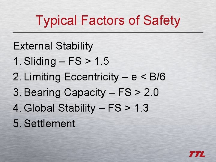 Typical Factors of Safety External Stability 1. Sliding – FS > 1. 5 2.