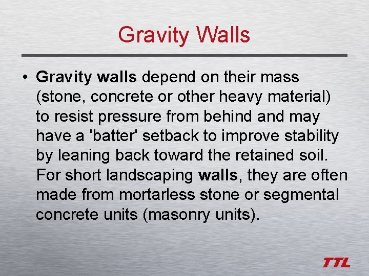 Gravity Walls • Gravity walls depend on their mass (stone, concrete or other heavy