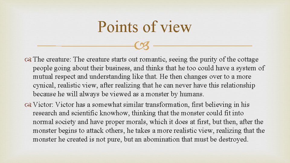 Points of view The creature: The creature starts out romantic, seeing the purity of