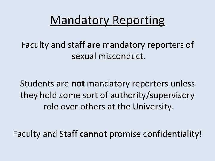 Mandatory Reporting Faculty and staff are mandatory reporters of sexual misconduct. Students are not Mandatory Reporting Faculty and staff are mandatory reporters of sexual misconduct. Students are not