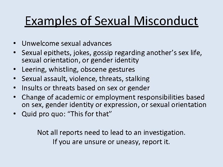 Examples of Sexual Misconduct • Unwelcome sexual advances • Sexual epithets, jokes, gossip regarding Examples of Sexual Misconduct • Unwelcome sexual advances • Sexual epithets, jokes, gossip regarding