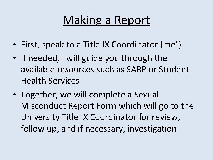 Making a Report • First, speak to a Title IX Coordinator (me!) • If Making a Report • First, speak to a Title IX Coordinator (me!) • If