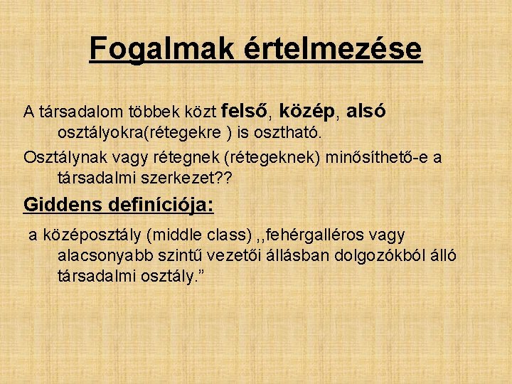 Fogalmak értelmezése A társadalom többek közt felső, közép, alsó osztályokra(rétegekre ) is osztható. Osztálynak Fogalmak értelmezése A társadalom többek közt felső, közép, alsó osztályokra(rétegekre ) is osztható. Osztálynak