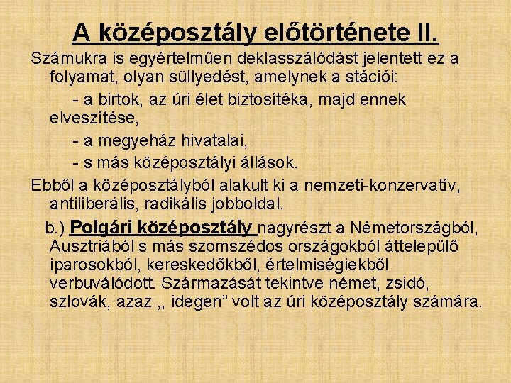 A középosztály előtörténete II. Számukra is egyértelműen deklasszálódást jelentett ez a folyamat, olyan süllyedést, A középosztály előtörténete II. Számukra is egyértelműen deklasszálódást jelentett ez a folyamat, olyan süllyedést,