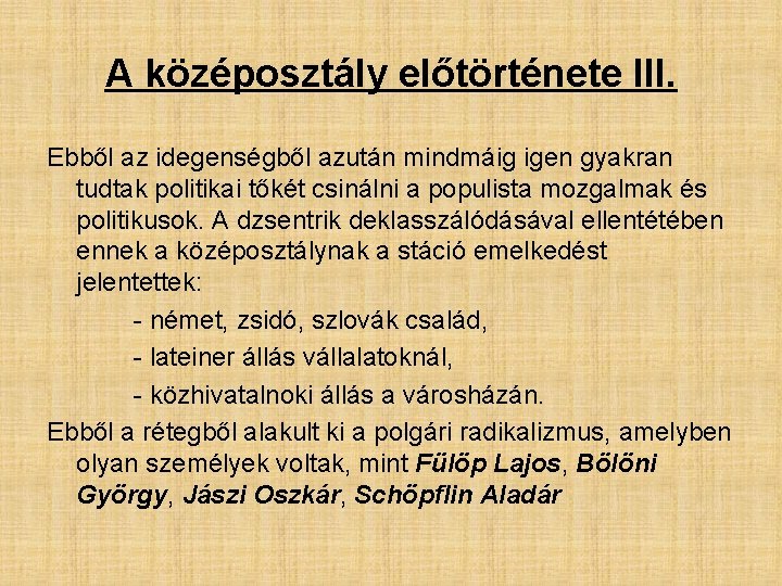 A középosztály előtörténete III. Ebből az idegenségből azután mindmáig igen gyakran tudtak politikai tőkét A középosztály előtörténete III. Ebből az idegenségből azután mindmáig igen gyakran tudtak politikai tőkét