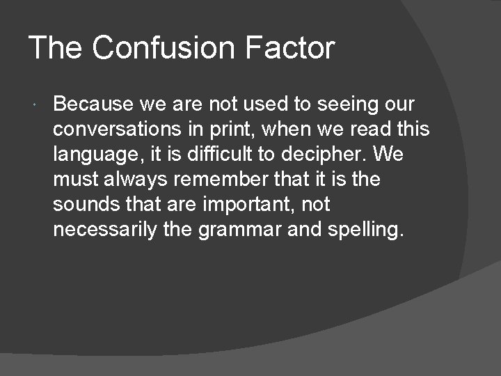 The Confusion Factor Because we are not used to seeing our conversations in print,