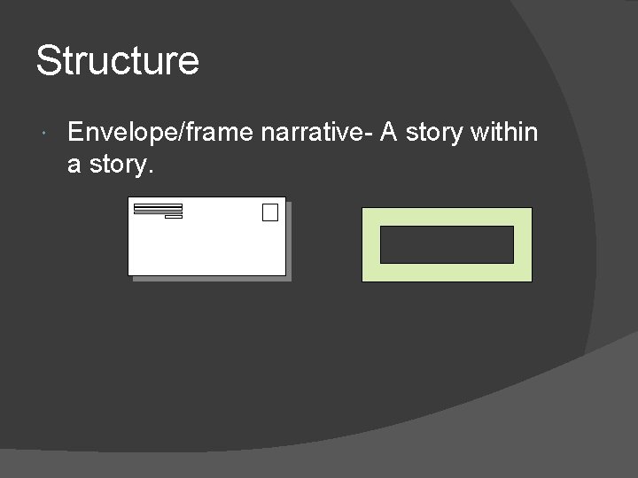 Structure Envelope/frame narrative- A story within a story. 