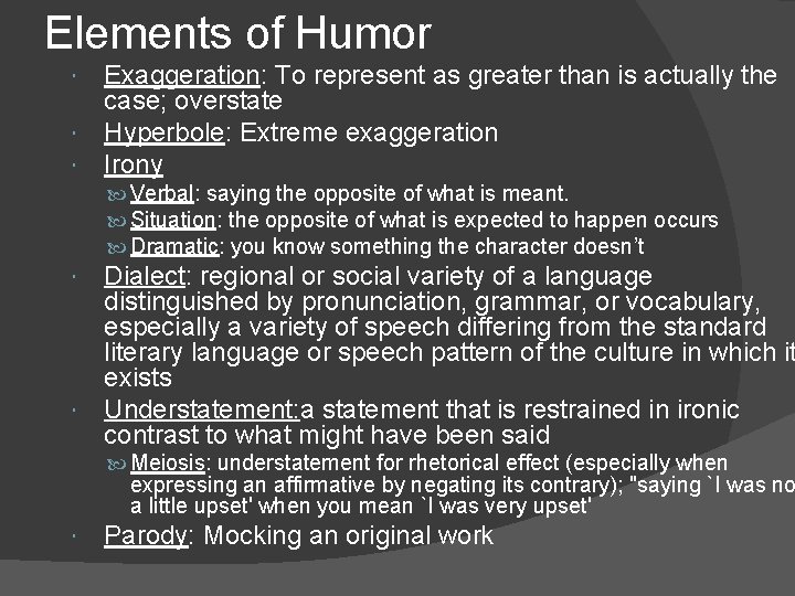 Elements of Humor Exaggeration: To represent as greater than is actually the case; overstate