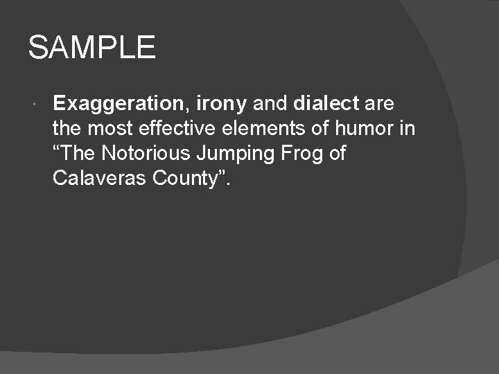 SAMPLE Exaggeration, Exaggeration irony and dialect are the most effective elements of humor in