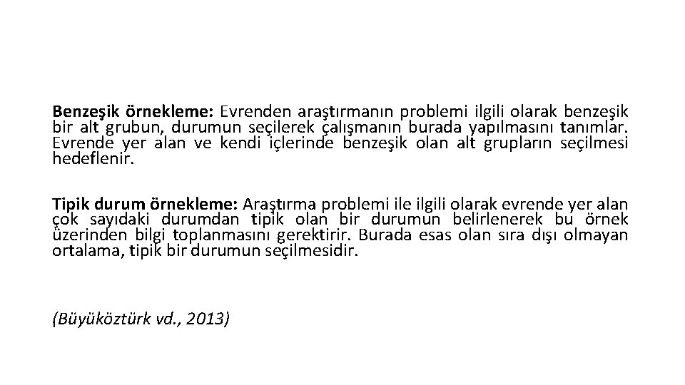 Benzeşik örnekleme: Evrenden araştırmanın problemi ilgili olarak benzeşik bir alt grubun, durumun seçilerek çalışmanın Benzeşik örnekleme: Evrenden araştırmanın problemi ilgili olarak benzeşik bir alt grubun, durumun seçilerek çalışmanın