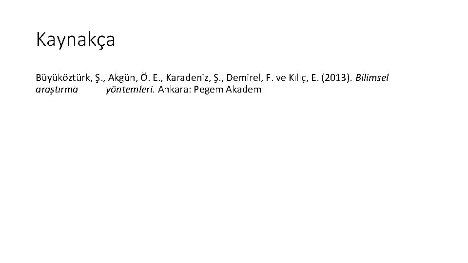 Kaynakça Büyüköztürk, Ş. , Akgün, Ö. E. , Karadeniz, Ş. , Demirel, F. ve Kaynakça Büyüköztürk, Ş. , Akgün, Ö. E. , Karadeniz, Ş. , Demirel, F. ve