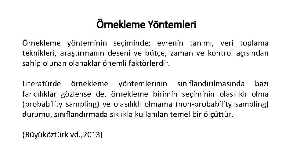 Örnekleme Yöntemleri Örnekleme yönteminin seçiminde; evrenin tanımı, veri toplama teknikleri, araştırmanın deseni ve bütçe, Örnekleme Yöntemleri Örnekleme yönteminin seçiminde; evrenin tanımı, veri toplama teknikleri, araştırmanın deseni ve bütçe,